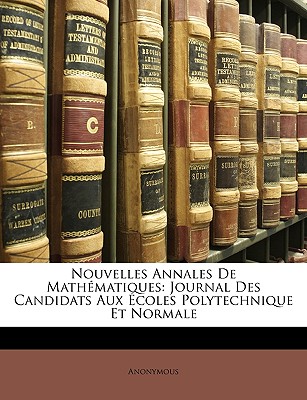 Nouvelles Annales De Mathématiques: Journal Des Candidats Aux Écoles Polytechnique Et Normale