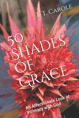 50 Shades of Grace: An Affectionate Look at Intimacy with God