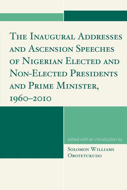 Inaugural Addresses and Ascension Speeches of Nigerian Elected and Non-Elected Presidents and Prime Minister, 1960-2010