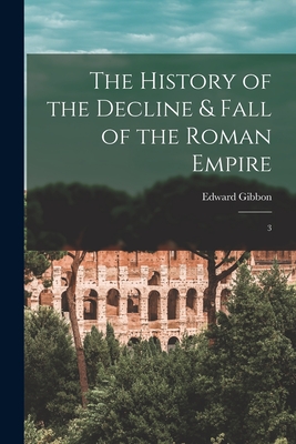 The History of the Decline & Fall of the Roman Empire: 3