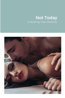 Not Today: A Romance Novel