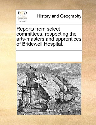 Reports from Select Committees, Respecting the Arts-Masters and Apprentices of Bridewell Hospital.