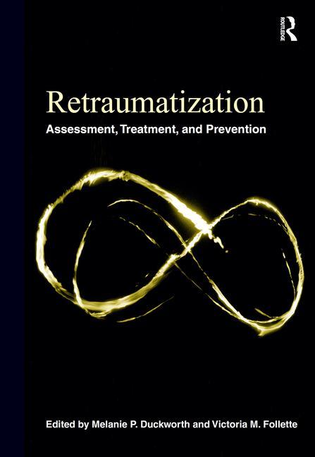 Retraumatization: Assessment, Treatment, and Prevention