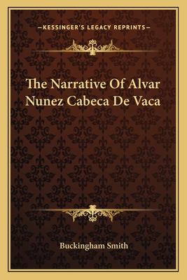 The Narrative Of Alvar Nunez Cabeca De Vaca