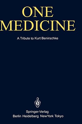 One Medicine: A Tribute to Kurt Benirschke, Director Center for Reproduction of Endangered Species Zoological Society of San Diego and Professor of Pa