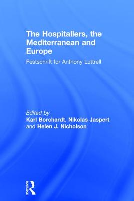 The Hospitallers, the Mediterranean and Europe: Festschrift for Anthony Luttrell