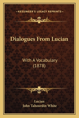 Dialogues From Lucian: With A Vocabulary (1878)