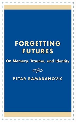 Forgetting Futures: On Meaning, Trauma, and Identity