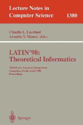 Latin'98: Theoretical Informatics: Third Latin American Symposium, Campinas, Brazil, April 20-24, 1998, Proceedings