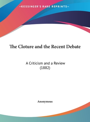 The Cloture and the Recent Debate: A Criticism and a Review (1882)
