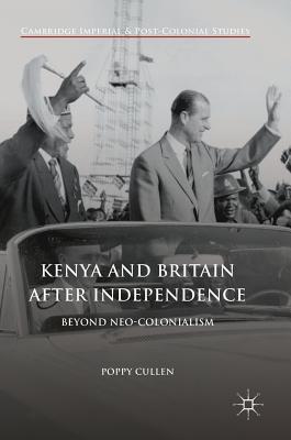 Kenya and Britain After Independence: Beyond Neo-Colonialism