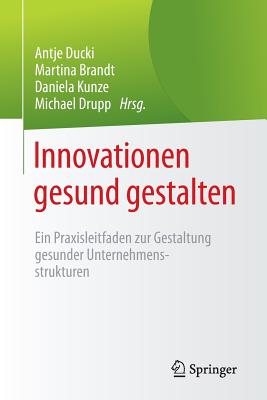 Innovationen Gesund Gestalten: Ein Praxisleitfaden Zur Gestaltung Gesunder Unternehmensstrukturen