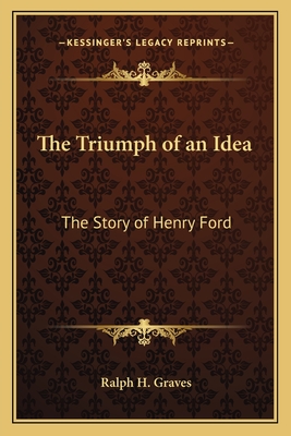The Triumph of an Idea: The Story of Henry Ford