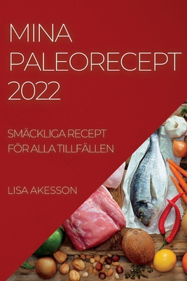 Mina Paleorecept 2022: Smäckliga Recept För Alla Tillfällen