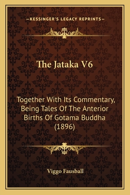 The Jataka V6: Together With Its Commentary, Being Tales Of The Anterior Births Of Gotama Buddha (1896)