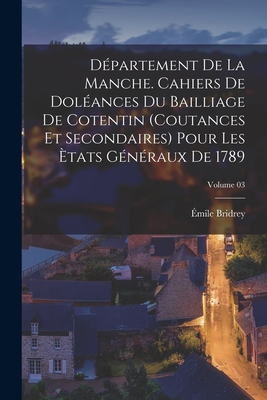 Département de la Manche. Cahiers de doléances du bailliage de Cotentin (coutances et secondaires) pour les Ètats généraux de 1789; Volume 03