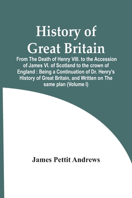 History Of Great Britain: From The Death Of Henry Viii. To The Accession Of James Vi. Of Scotland To The Crown Of England: Being A Continuation Of Dr.