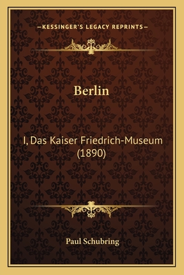 Berlin: I, Das Kaiser Friedrich-Museum (1890)
