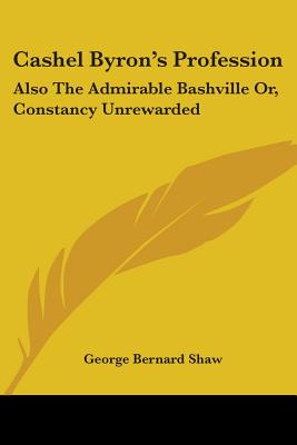 Cashel Byron's Profession: Also The Admirable Bashville Or, Constancy Unrewarded