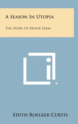 A Season in Utopia: The Story of Brook Farm