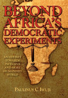 Beyond Africa's Democratic Experiments: An Odyssey Towards Inclusive and More Humanized World