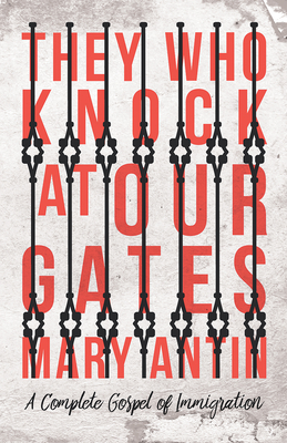 They Who Knock at Our Gates - A Complete Gospel of Immigration