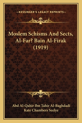 Moslem Schisms And Sects, Al-Far? Bain Al-Firak (1919)