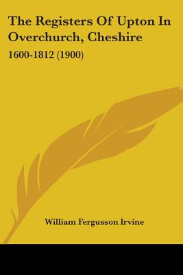The Registers Of Upton In Overchurch, Cheshire: 1600-1812 (1900)