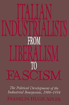 Italian Industrialists from Liberalism to Fascism: The Political Development of the Industrial Bourgeoisie, 1906 34