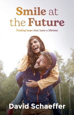 Smile at the Future: Finding hope that lasts a lifetime