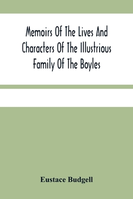 Memoirs Of The Lives And Characters Of The Illustrious Family Of The Boyles
