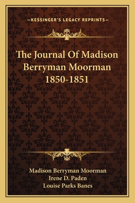 The Journal Of Madison Berryman Moorman 1850-1851