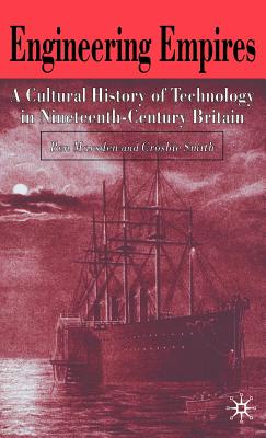 Engineering Empires: A Cultural History of Technology in Nineteenth-Century Britain