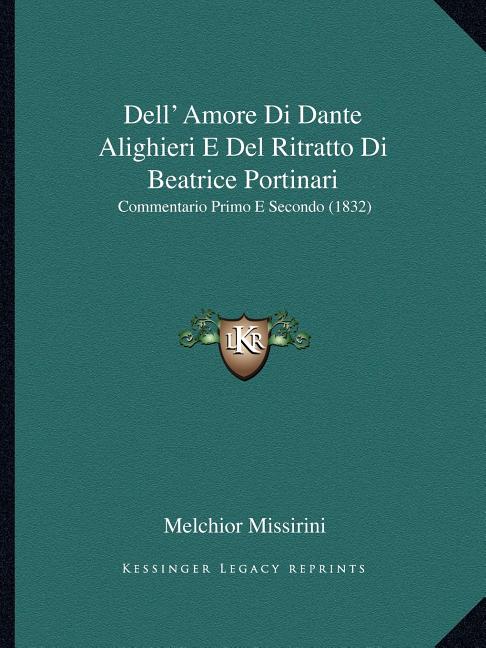 Dell' Amore Di Dante Alighieri E Del Ritratto Di Beatrice Portinari: Commentario Primo E Secondo (1832)