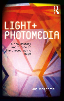 Light and Photomedia: A New History and Future of the Photographic Image
