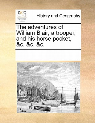 The Adventures of William Blair, a Trooper, and His Horse Pocket, &C. &C. &C.