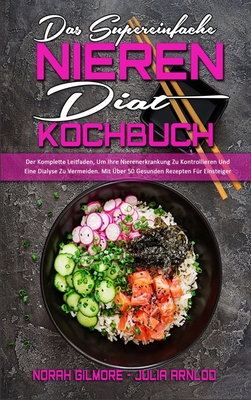 Das Supereinfache Nieren-Diät-Kochbuch: Der Komplette Leitfaden, Um Ihre Nierenerkrankung Zu Kontrollieren Und Eine Dialyse Zu Vermeiden. Mit Über 50