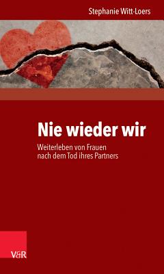 Nie Wieder Wir: Weiterleben Von Frauen Nach Dem Tod Ihres Partners