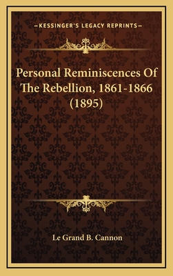 Personal Reminiscences Of The Rebellion, 1861-1866 (1895)