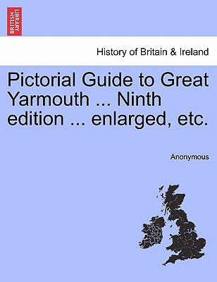 Pictorial Guide to Great Yarmouth ... Ninth Edition ... Enlarged, Etc.