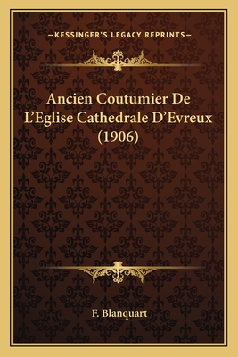 Ancien Coutumier De L'Eglise Cathedrale D'Evreux (1906)