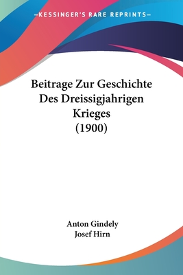 Beitrage Zur Geschichte Des Dreissigjahrigen Krieges (1900)