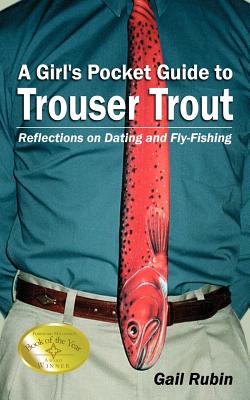 A Girl's Pocket Guide to Trouser Trout: Reflections on Dating and Fly-Fishing