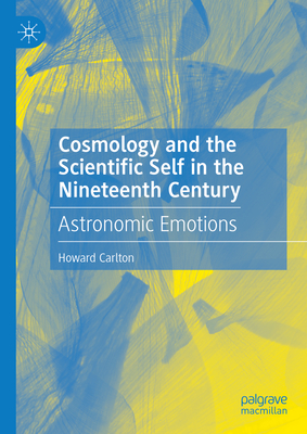 Cosmology and the Scientific Self in the Nineteenth Century: Astronomic Emotions