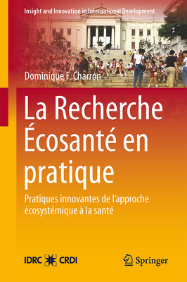La Recherche Écosanté En Pratique: Applications Novatrices d'Une Approche Écosystémique de la Santé