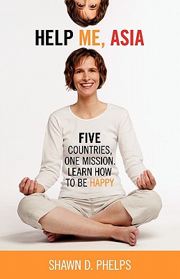 Help Me, Asia: Five Countries, One Mission, Learn How to Be Happy