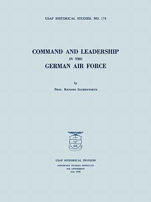 Command and Leadership in the German Air Force (USAF Historical Studies no. 174)