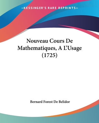 Nouveau Cours De Mathematiques, A L'Usage (1725)