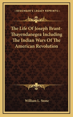 The Life Of Joseph Brant-Thayendanegea Including The Indian Wars Of The American Revolution