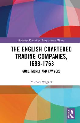 The English Chartered Trading Companies, 1688-1763: Guns, Money and Lawyers